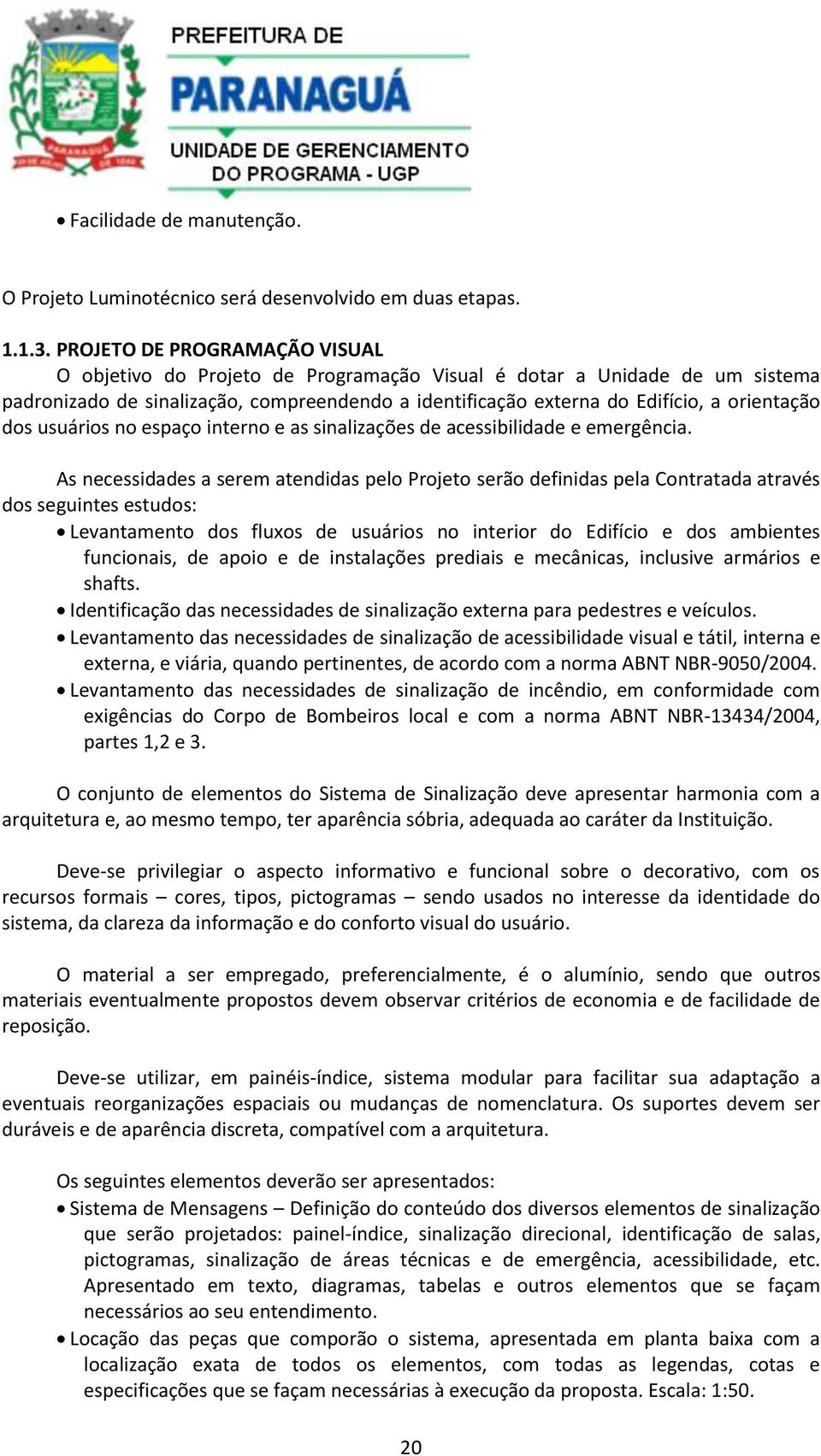 dos usuários no espaço interno e as sinalizações de acessibilidade e emergência.