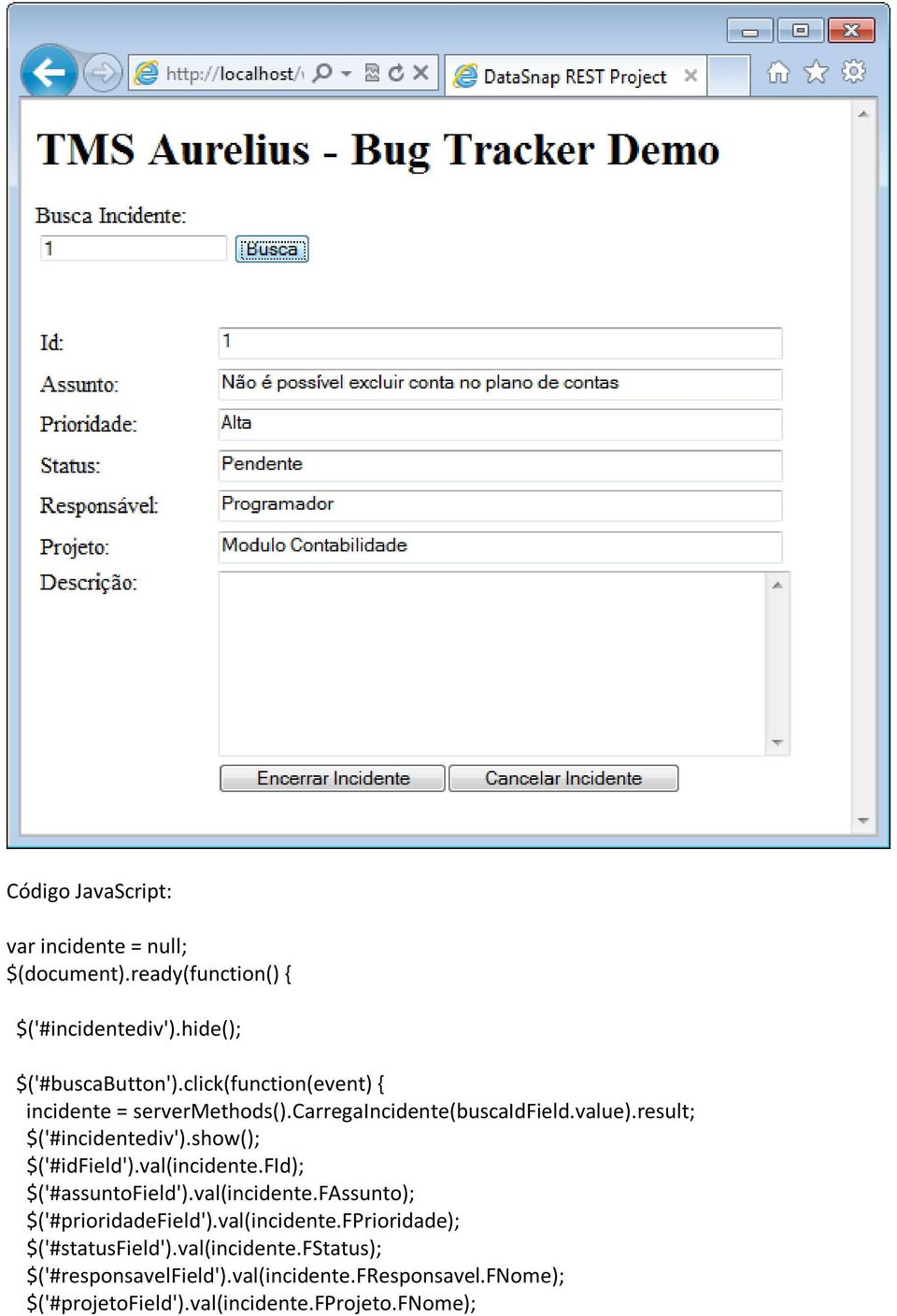show(); $('#idfield').val(incidente.fid); $('#assuntofield').val(incidente.fassunto); $('#prioridadefield').val(incidente.fprioridade); $('#statusfield').