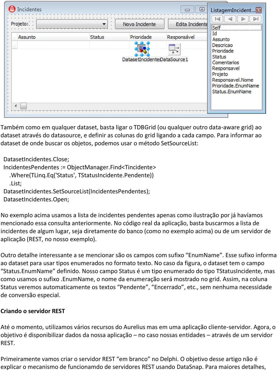 Eq('Status', TStatusIncidente.Pendente)).List; DatasetIncidentes.SetSourceList(IncidentesPendentes); DatasetIncidentes.