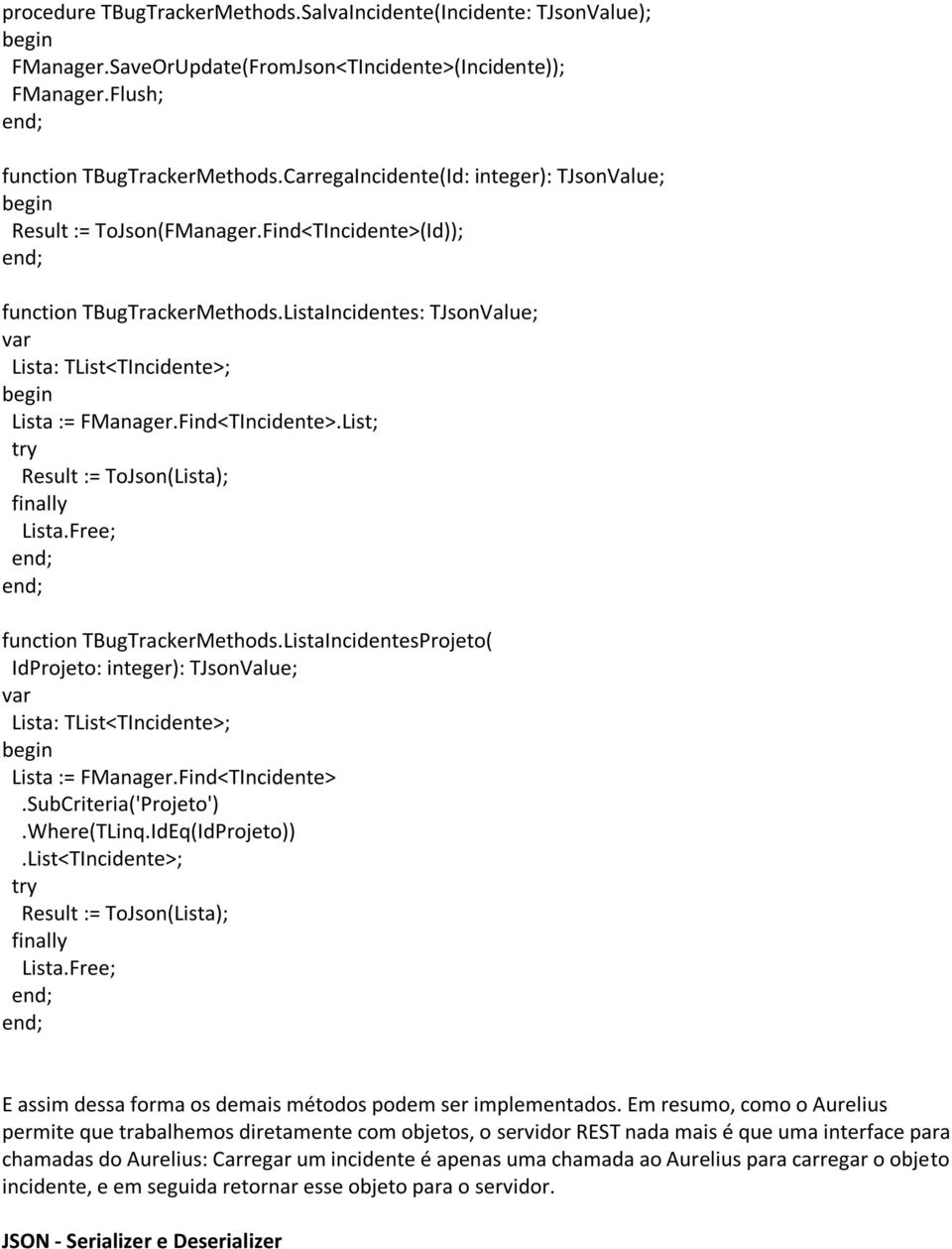 Find<TIncidente>.List; try Result := ToJson(Lista); finally Lista.Free; function TBugTrackerMethods.