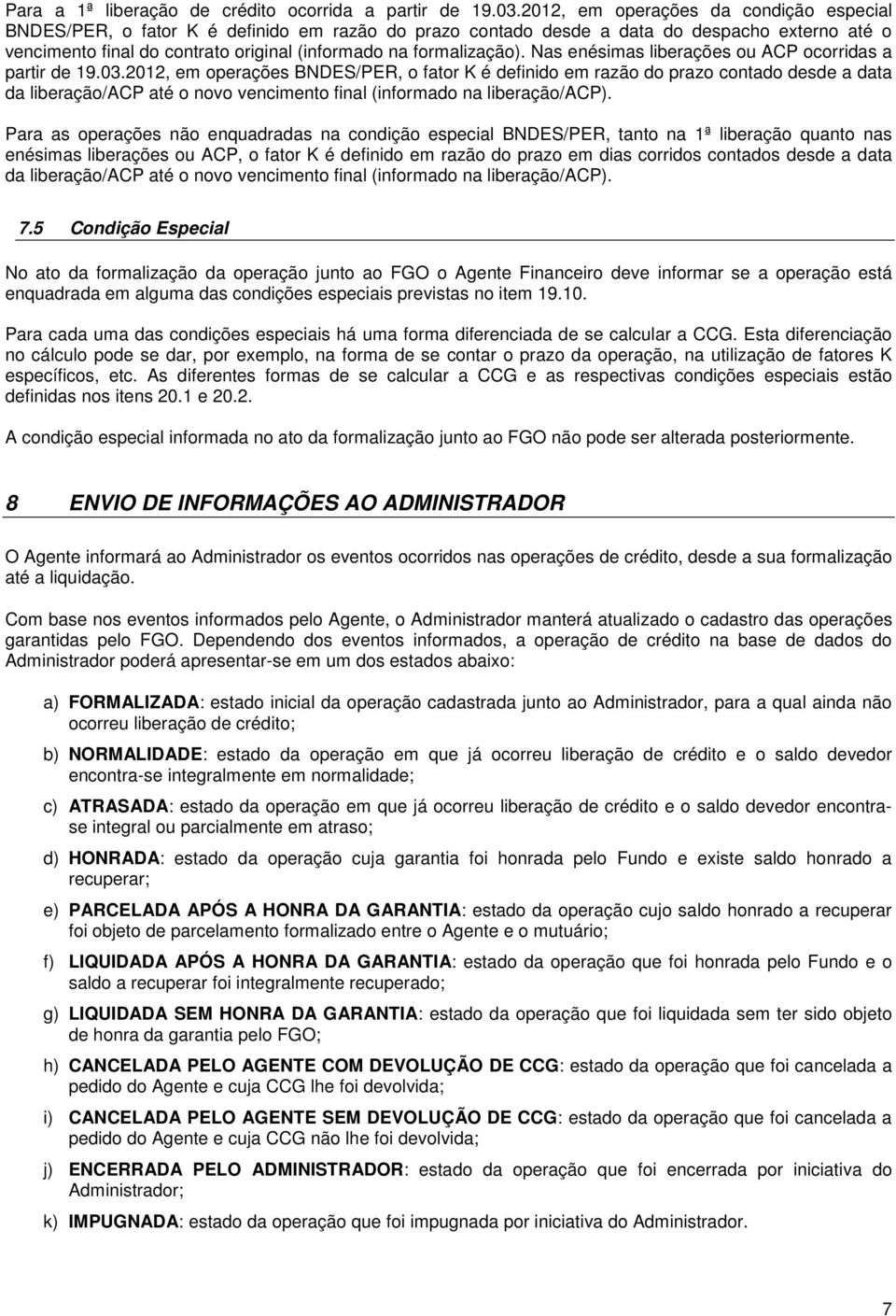 formalização). Nas enésimas liberações ou ACP ocorridas a partir de 19.03.