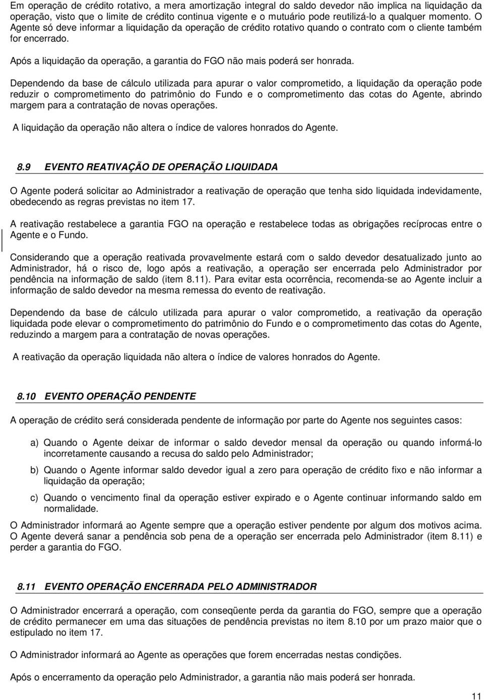 Após a liquidação da operação, a garantia do FGO não mais poderá ser honrada.