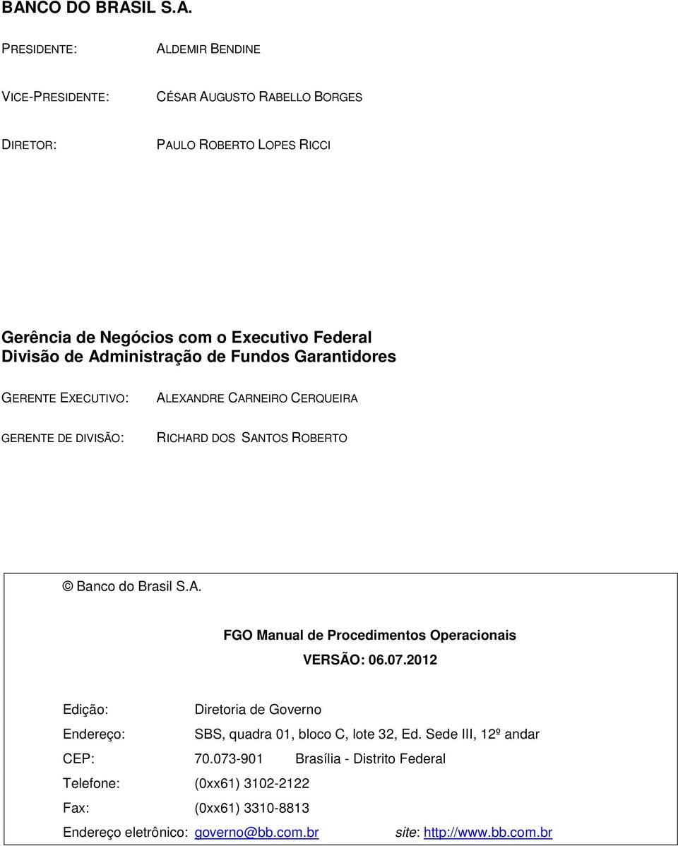 Banco do Brasil S.A. FGO Manual de Procedimentos Operacionais VERSÃO: 06.07.2012 Edição: Diretoria de Governo Endereço: SBS, quadra 01, bloco C, lote 32, Ed.