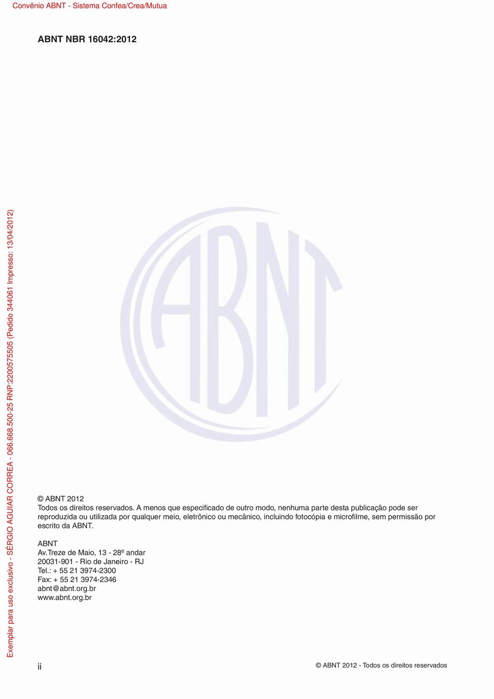 qualquer meio, eletrônico ou mecânico, incluindo fotocópia e microfi lme, sem permissão por escrito da ABNT.