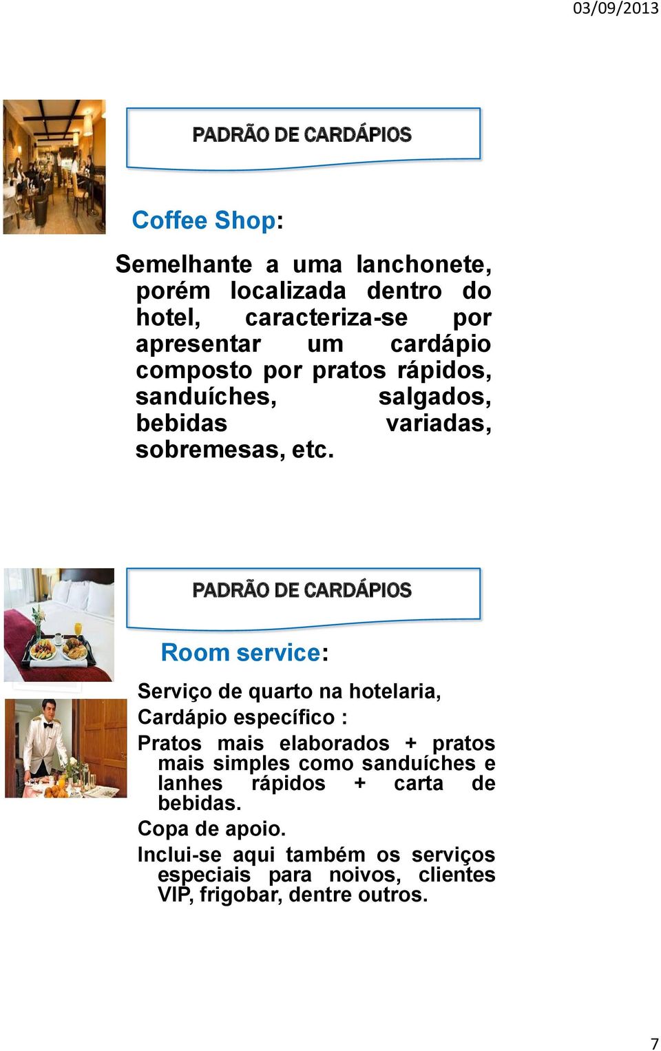 Room service: Serviço de quarto na hotelaria, Cardápio específico : Pratos mais elaborados + pratos mais simples como