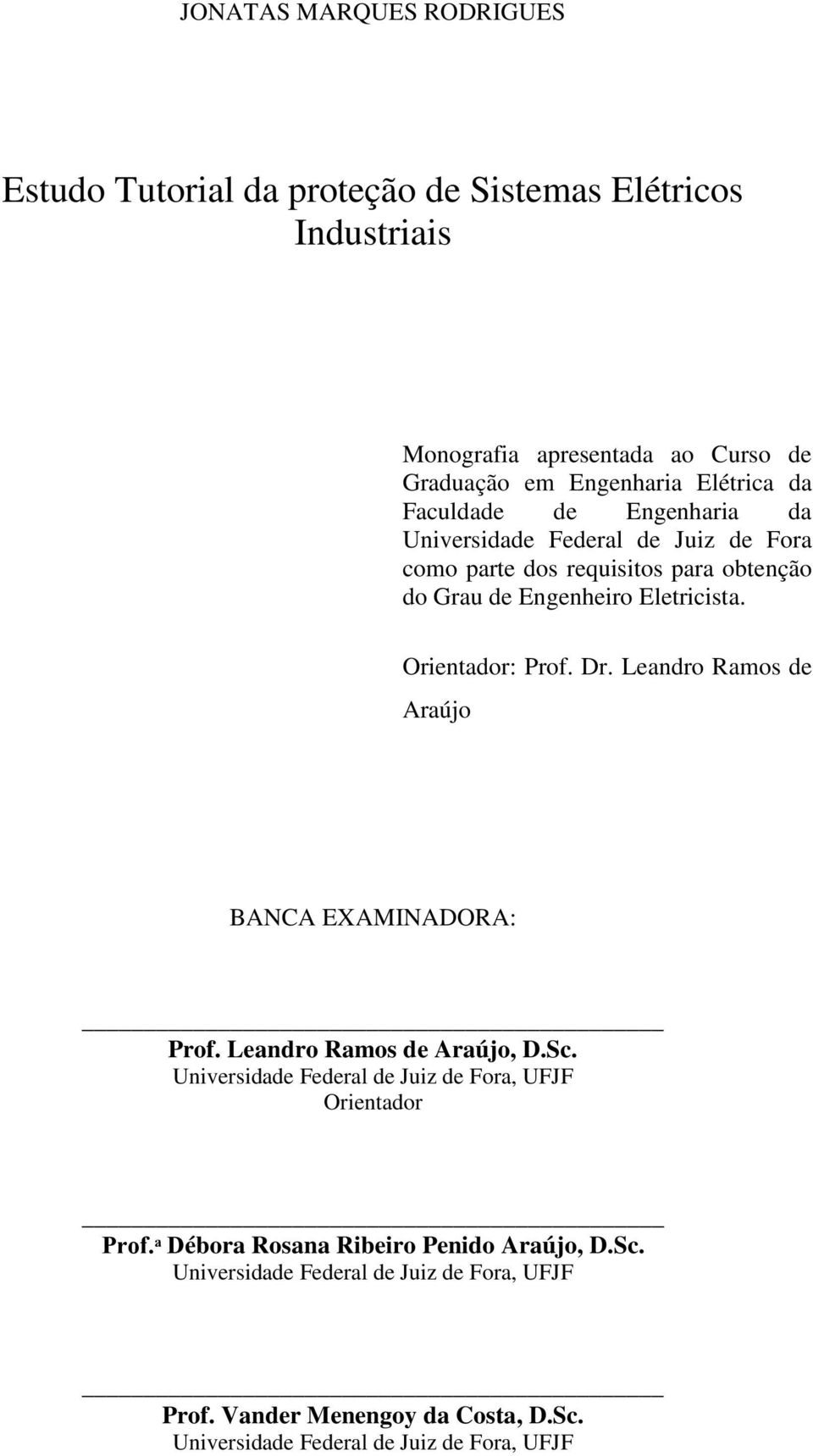 Orientador: Prof. Dr. Leandro Ramos de Araújo BANCA EXAMINADORA: Prof. Leandro Ramos de Araújo, D.Sc.