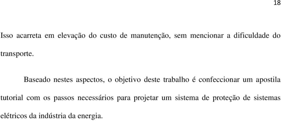 Baseado nestes aspectos, o objetivo deste trabalho é confeccionar um