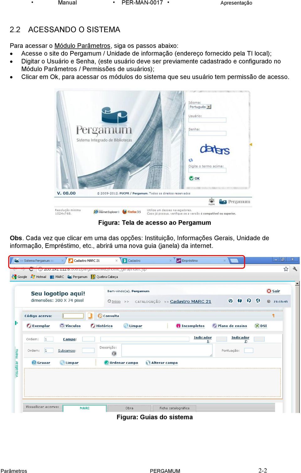 Digitar o Usuário e Senha, (este usuário deve ser previamente cadastrado e configurado no Módulo Parâmetros / Permissões de usuários); Clicar em Ok, para acessar os