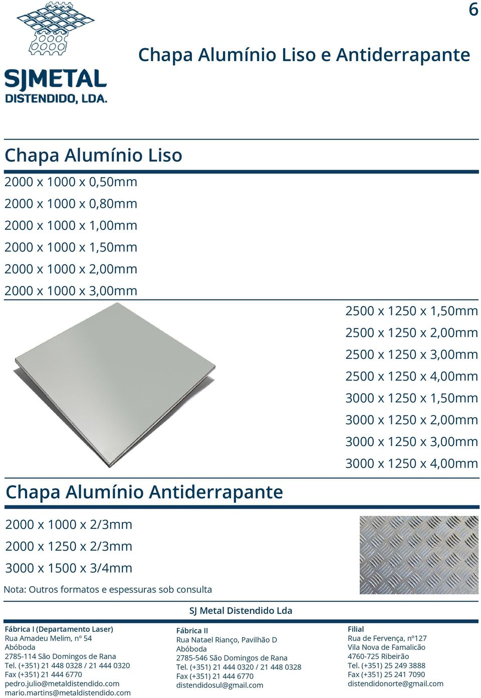 1250 x 2,00mm 2500 x 1250 x 3,00mm 2500 x 1250 x 4,00mm 3000 x 1250 x 1,50mm 3000 x 1250 x 2,00mm 3000 x 1250 x 3,00mm