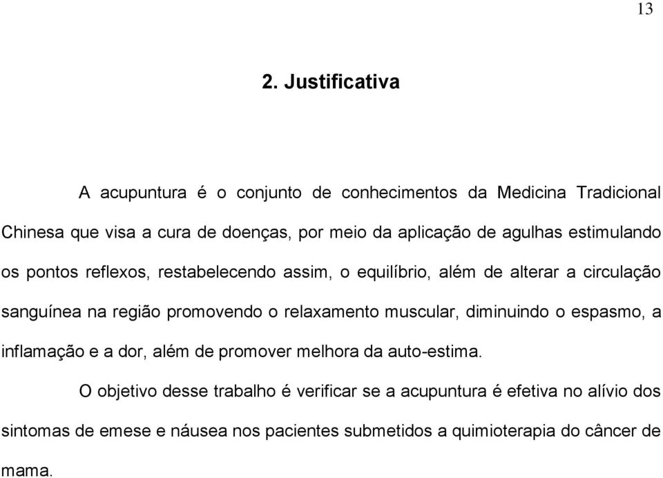 promovendo o relaxamento muscular, diminuindo o espasmo, a inflamação e a dor, além de promover melhora da auto-estima.