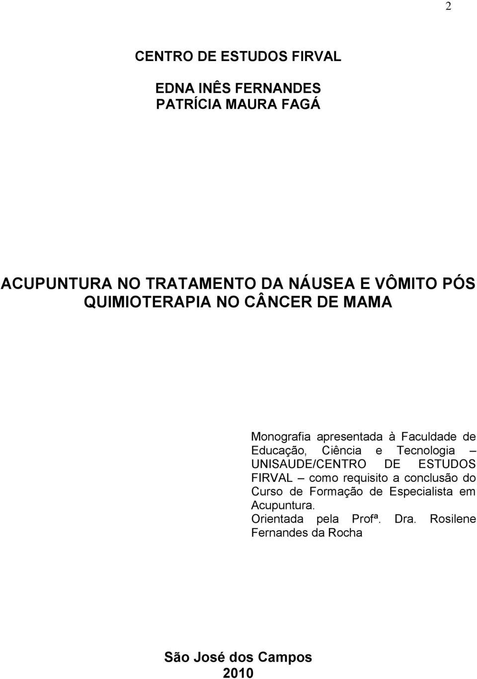 e Tecnologia UNISAUDE/CENTRO DE ESTUDOS FIRVAL como requisito a conclusão do Curso de Formação de