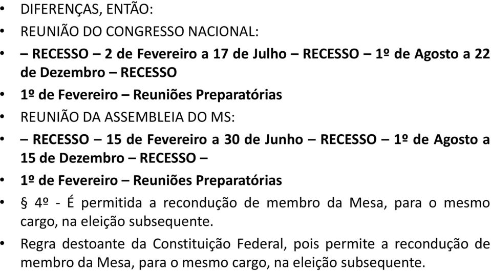 Dezembro RECESSO 1º de Fevereiro Reuniões Preparatórias 4º - É permitida a recondução de membro da Mesa, para o mesmo cargo, na eleição