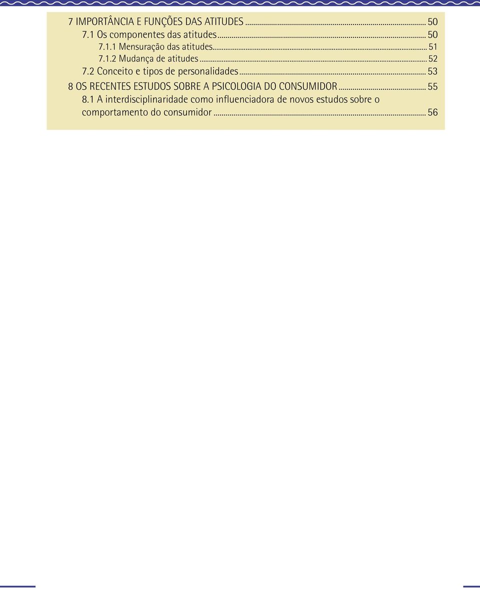 ..53 8 OS RECENTES ESTUDOS SOBRE A PSICOLOGIA DO CONSUMIDOR...55 8.