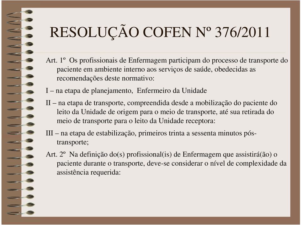 etapa de planejamento, Enfermeiro da Unidade II na etapa de transporte, compreendida desde a mobilização do paciente do leito da Unidade de origem para o meio de transporte, até