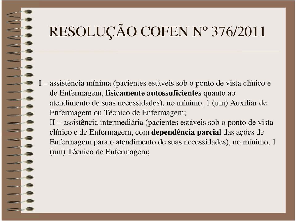 Técnico de Enfermagem; II assistência intermediária (pacientes estáveis sob o ponto de vista clínico e de Enfermagem,