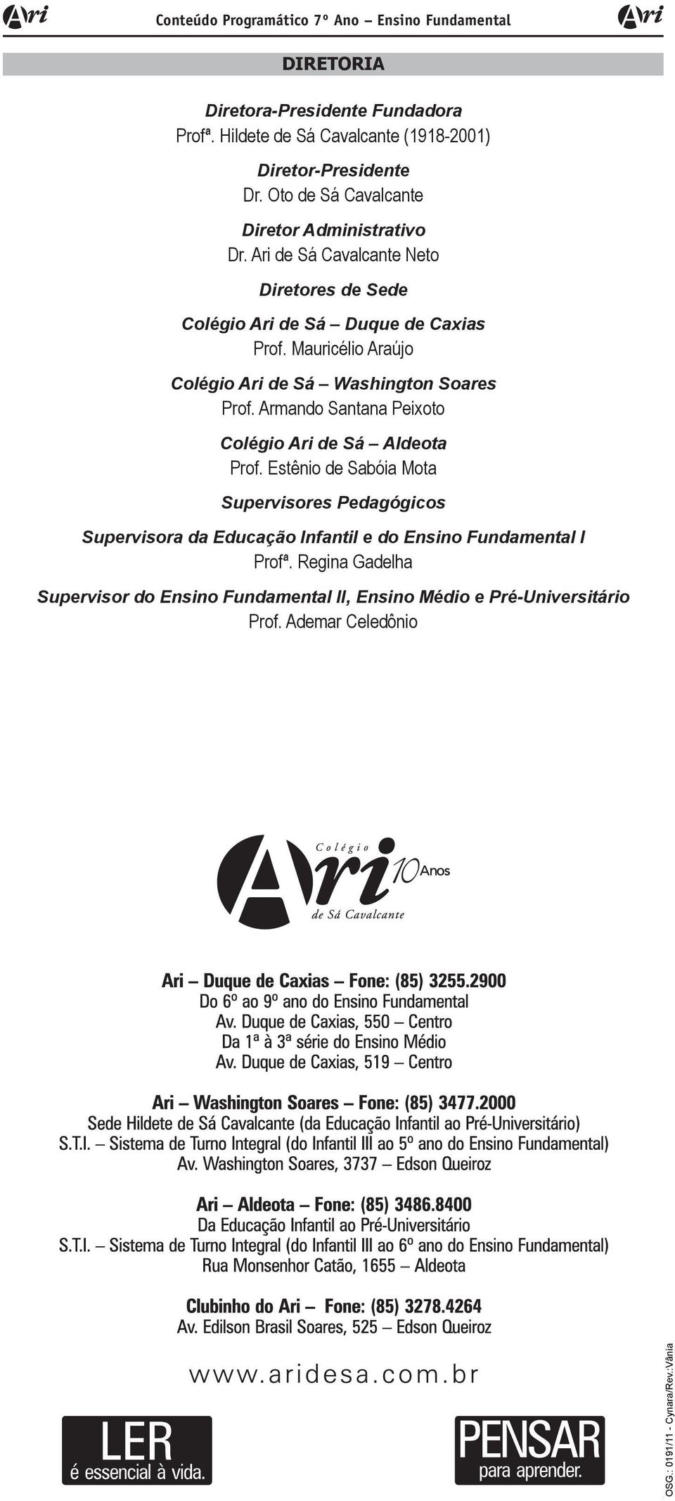 Mauricélio Araújo Colégio Ari de Sá Washington Soares Prof. Armando Santana Peixoto Colégio Ari de Sá Aldeota Prof.