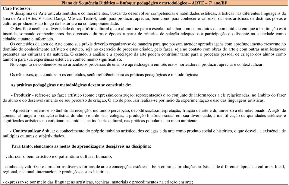 distintos povos e culturas produzidos ao longo da história e na contemporaneidade.