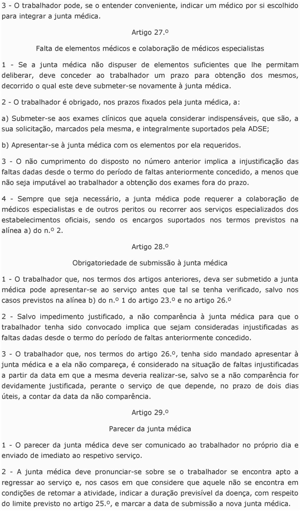 obtenção dos mesmos, decorrido o qual este deve submeter-se novamente à junta médica.