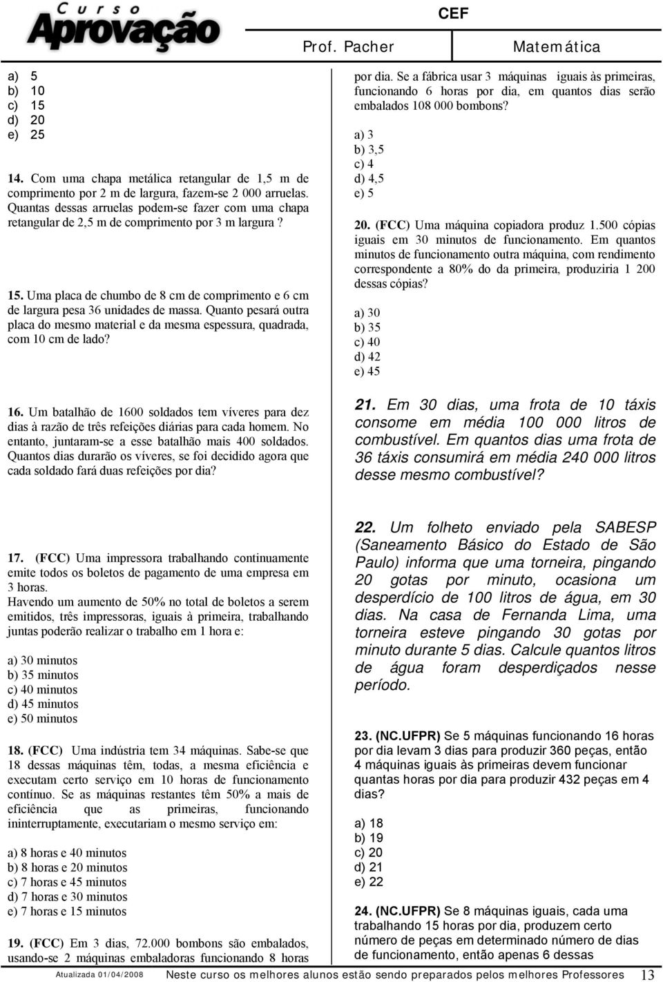 Quanto pesará outra placa do mesmo material e da mesma espessura, quadrada, com 10 cm de lado? 16.