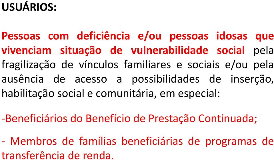 possibilidades de inserção, habilitação social e comunitária, em especial: Beneficiários do