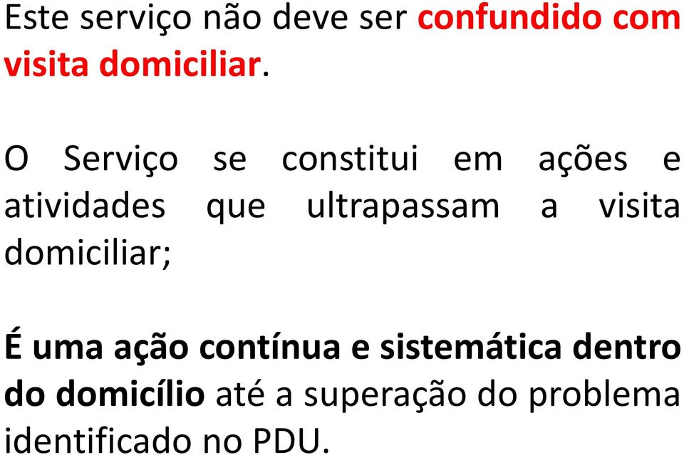 ultrapassam a visita domiciliar; É uma ação contínua e