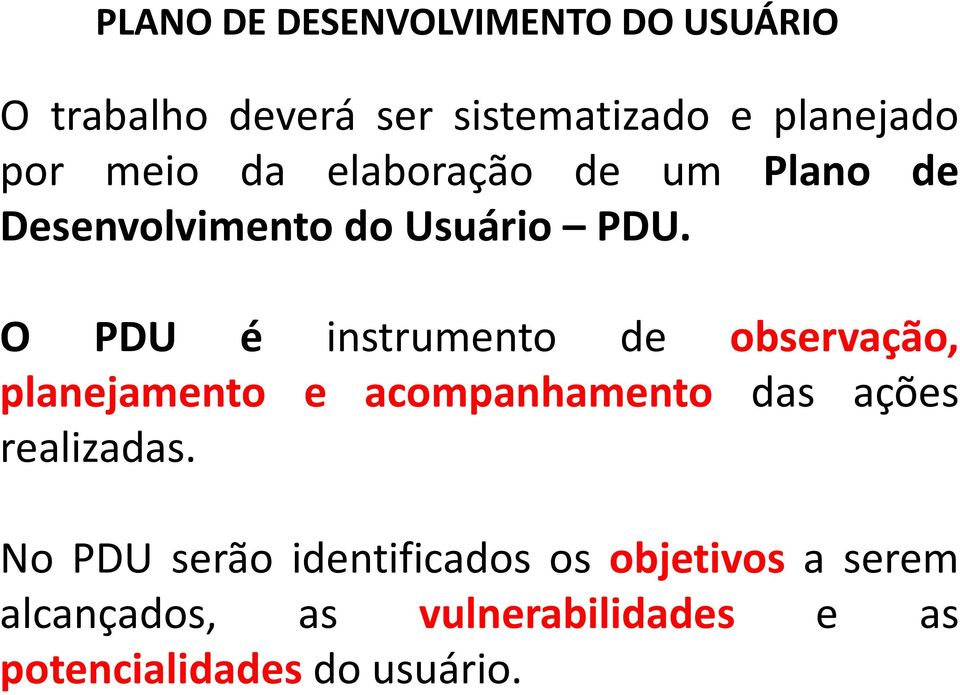 O PDU é instrumento de observação, planejamento e acompanhamento das ações realizadas.