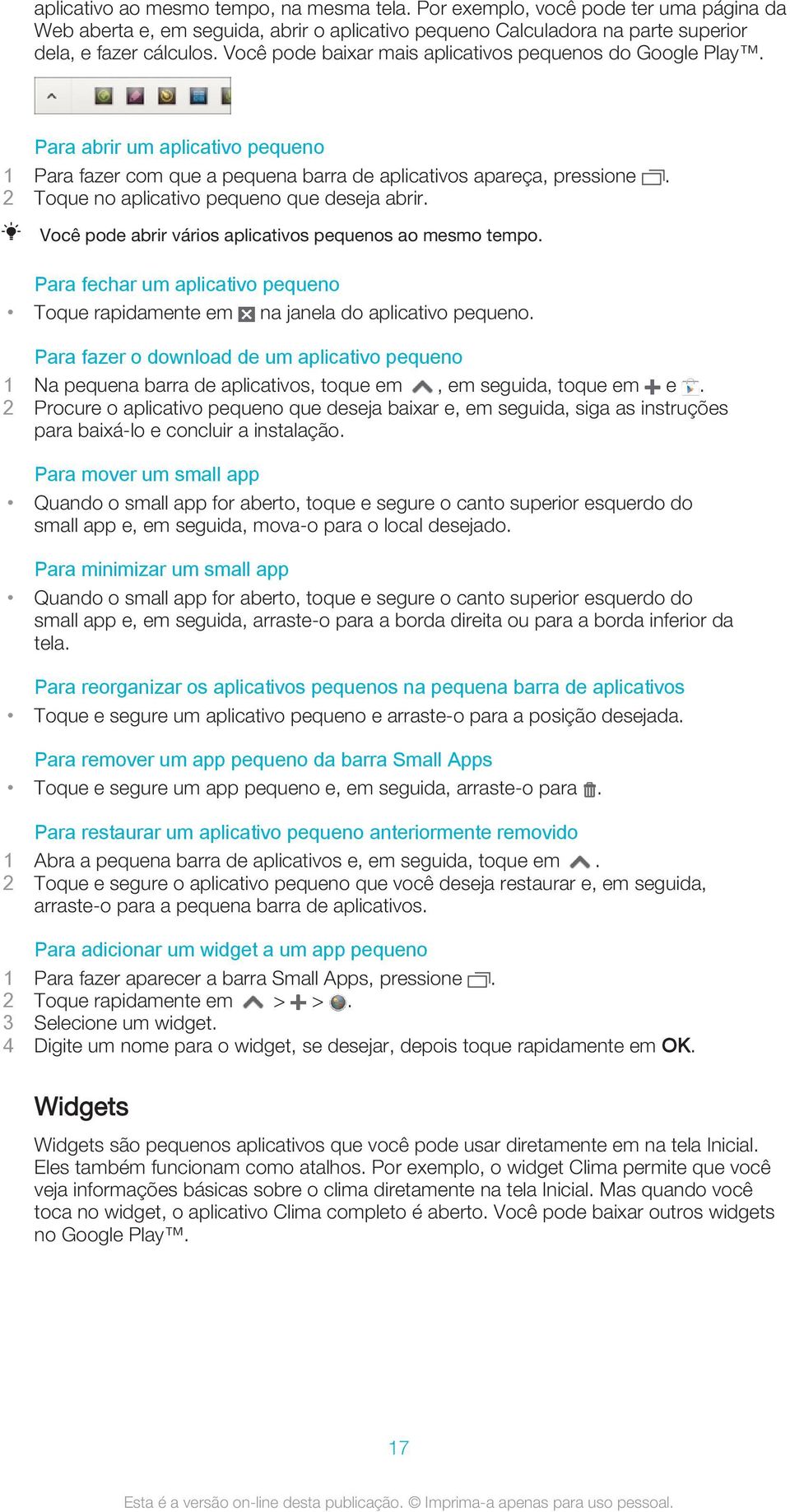 2 Toque no aplicativo pequeno que deseja abrir. Você pode abrir vários aplicativos pequenos ao mesmo tempo. Para fechar um aplicativo pequeno Toque rapidamente em na janela do aplicativo pequeno.