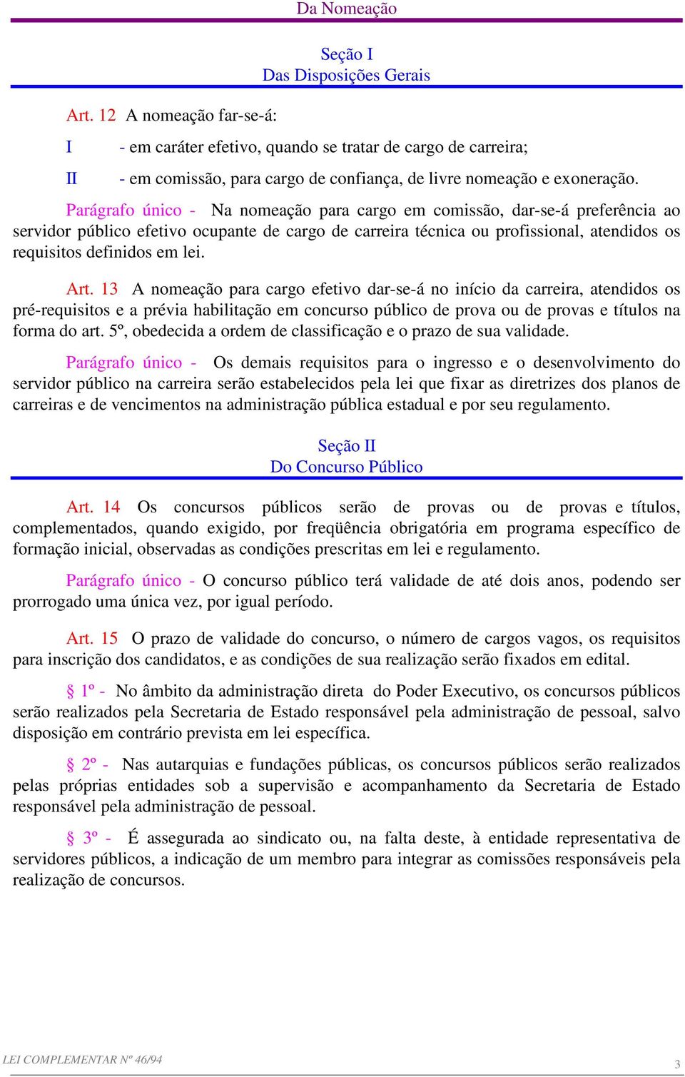 Parágrafo único - Na nomeação para cargo em comissão, dar-se-á preferência ao servidor público efetivo ocupante de cargo de carreira técnica ou profissional, atendidos os requisitos definidos em lei.