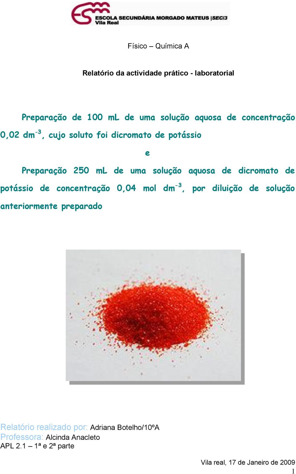 dicromato de potássio de concentração 0,04 mol dm -3, por diluição de solução anteriormente preparado Relatório