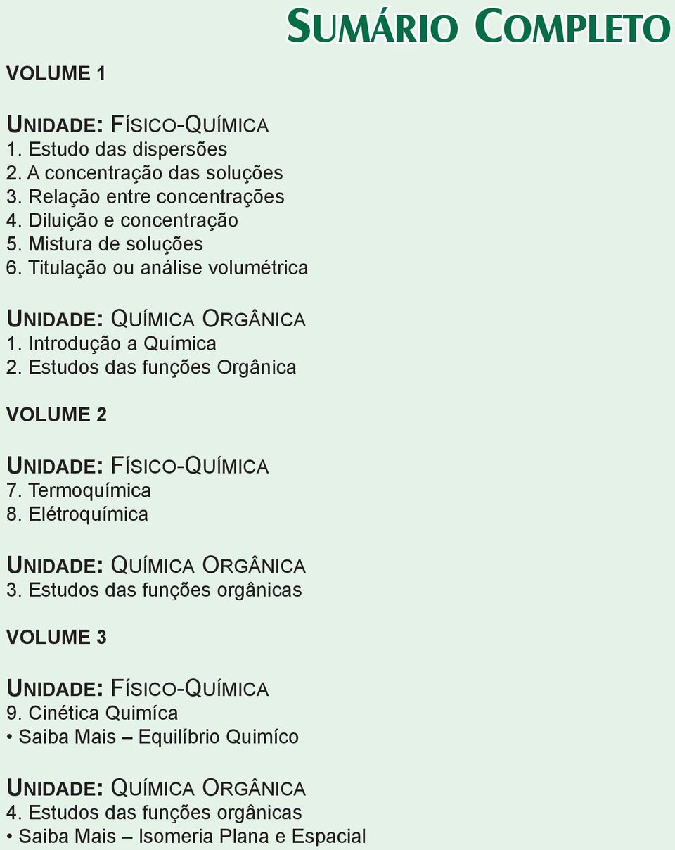 Estudos das funções Orgânica VOLUME 2 UNIDADE: FÍSICO-QUÍMICA 7. Termoquímica 8. Elétroquímica UNIDADE: QUÍMICA ORGÂNICA 3.
