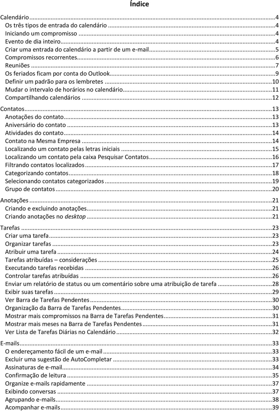 .. Compartilhando calendários... Contatos... 3 Anotações do contato... 3 Aniversário do contato... 3 Atividades do contato... 4 Contato na Mesma Empresa.