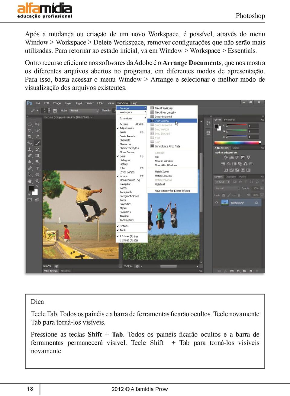Outro recurso eficiente nos softwares da Adobe é o Arrange Documents, que nos mostra os diferentes arquivos abertos no programa, em diferentes modos de apresentação.