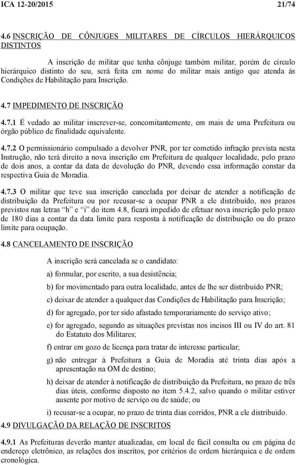 militar mais antigo que atenda às Condições de Habilitação para Inscrição. 4.7 