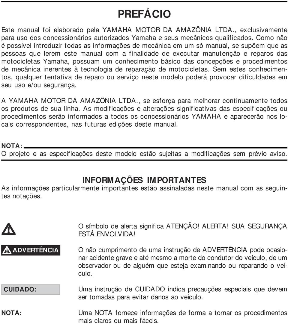 Yamaha, possuam um conhecimento básico das concepções e procedimentos de mecânica inerentes à tecnologia de reparação de motocicletas.