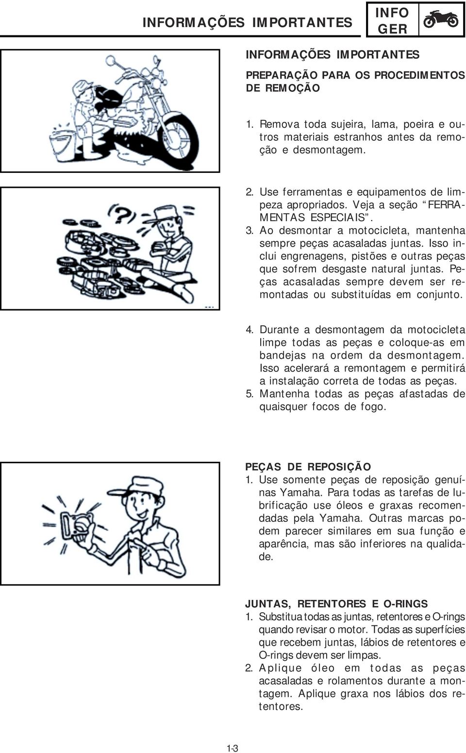 Isso inclui engrenagens, pistões e outras peças que sofrem desgaste natural juntas. Peças acasaladas sempre devem ser remontadas ou substituídas em conjunto. 4.