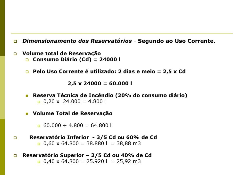 24000 = 60.000 l Reserva Técnica de Incêndio (20% do consumo diário) 0,20 x 24.000 = 4.