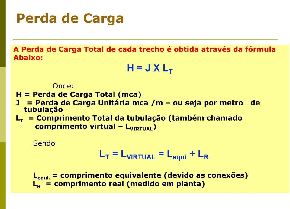 T = Comprimento Total da tubulação (também chamado comprimento virtual L VIRTUAL ) Sendo L T = L VIRTUAL
