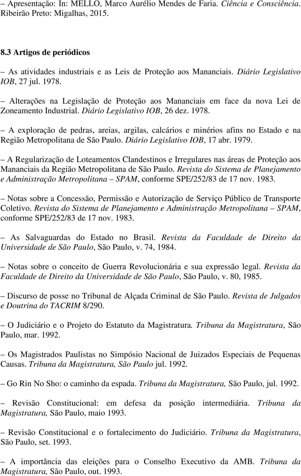 Diário Legislativo IOB, 17 abr. 1979. A Regularização de Loteamentos Clandestinos e Irregulares nas áreas de Proteção aos Mananciais da Região Metropolitana de São Paulo.