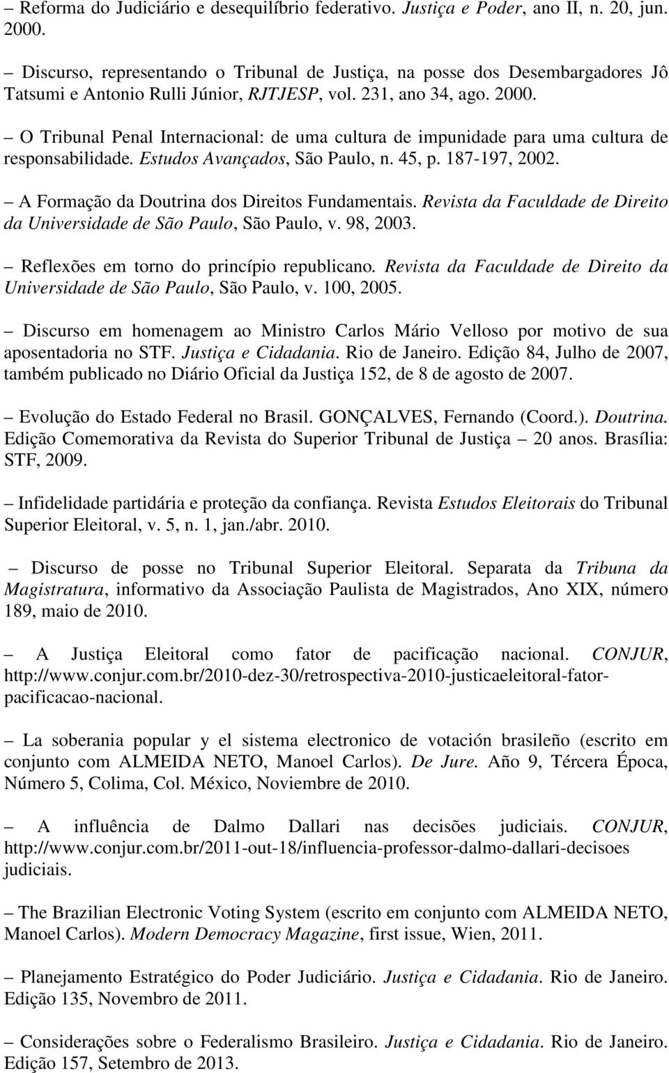 O Tribunal Penal Internacional: de uma cultura de impunidade para uma cultura de responsabilidade. Estudos Avançados, São Paulo, n. 45, p. 187-197, 2002.