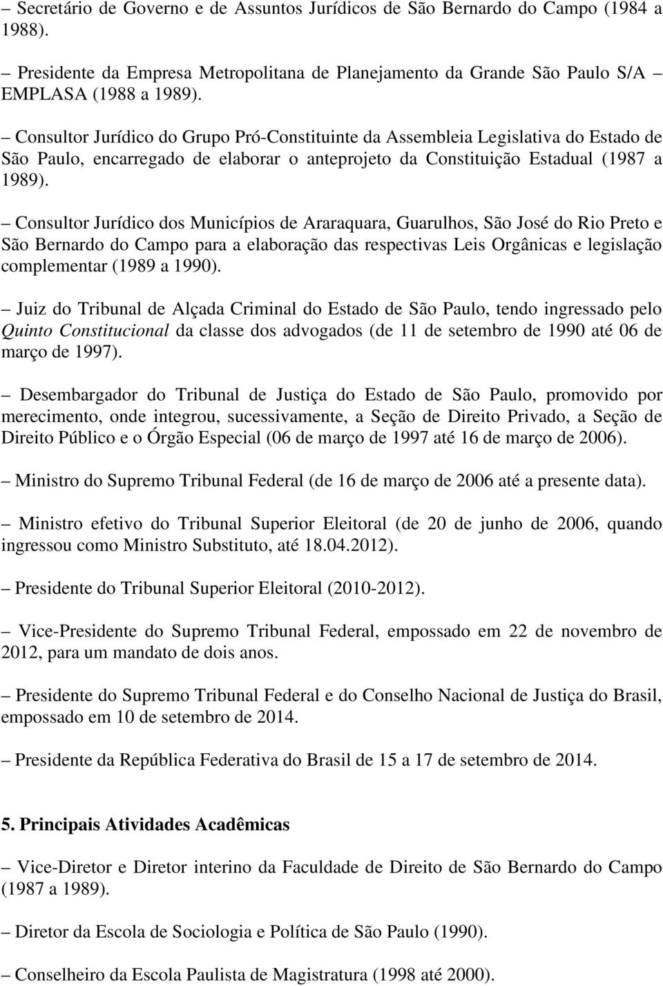 Consultor Jurídico dos Municípios de Araraquara, Guarulhos, São José do Rio Preto e São Bernardo do Campo para a elaboração das respectivas Leis Orgânicas e legislação complementar (1989 a 1990).