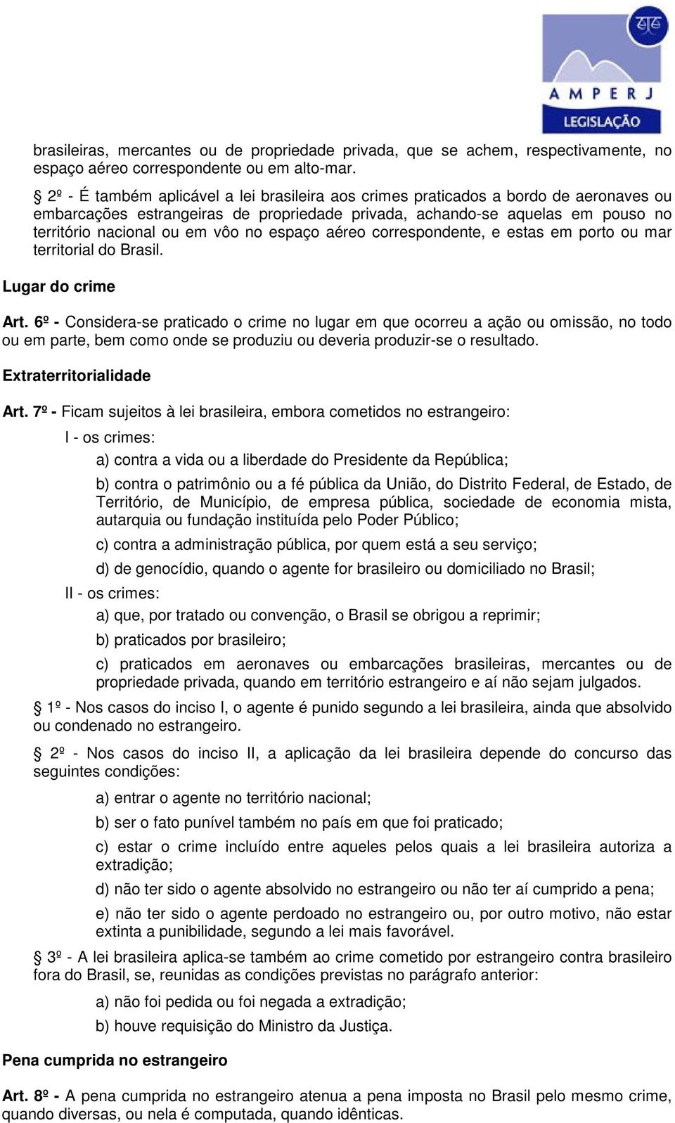 espaço aéreo correspondente, e estas em porto ou mar territorial do Brasil. Lugar do crime Art.