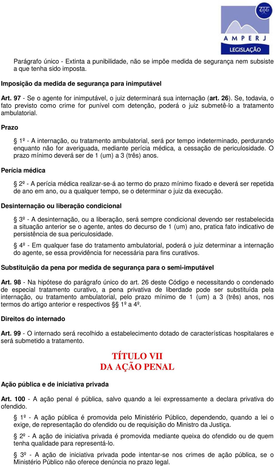 Prazo 1º - A internação, ou tratamento ambulatorial, será por tempo indeterminado, perdurando enquanto não for averiguada, mediante perícia médica, a cessação de periculosidade.