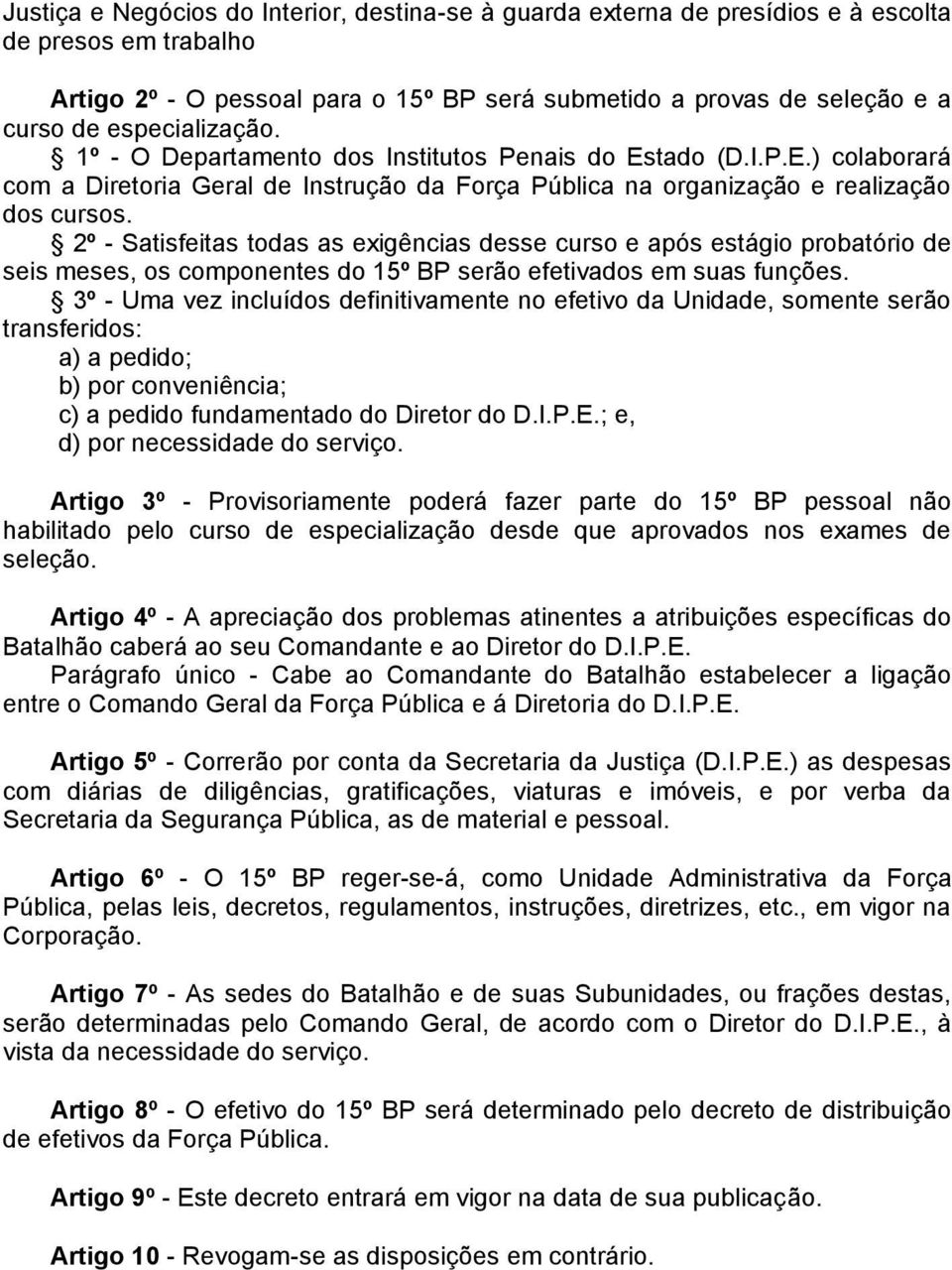 2º - Satisfeitas todas as exigências desse curso e após estágio probatório de seis meses, os componentes do 15º BP serão efetivados em suas funções.