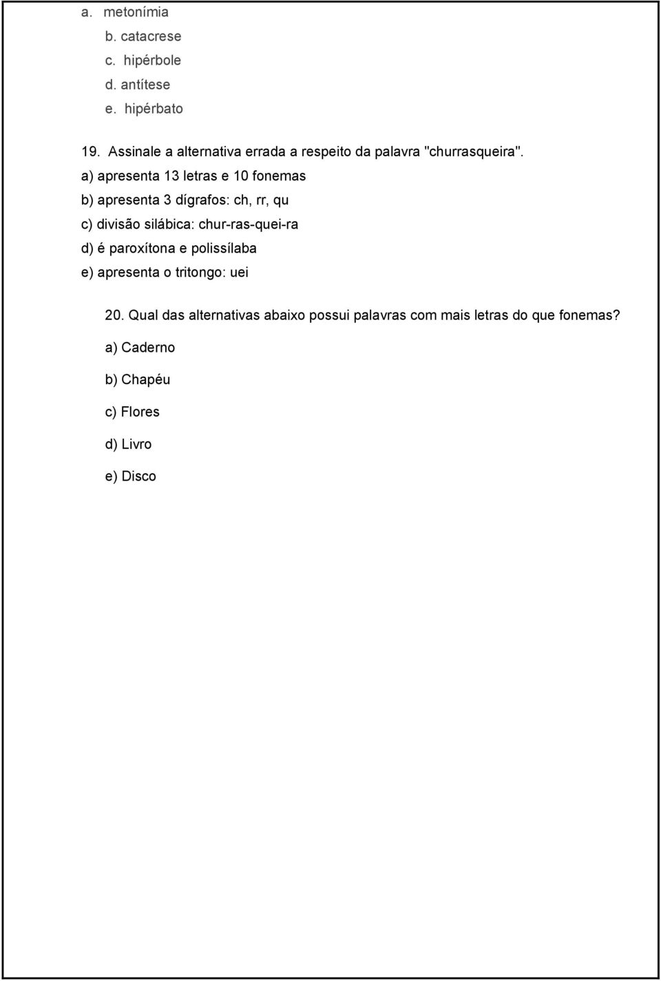 a) apresenta 13 letras e 10 fonemas b) apresenta 3 dígrafos: ch, rr, qu c) divisão silábica: