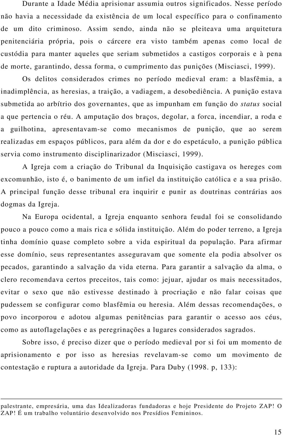 e à pena de morte, garantindo, dessa forma, o cumprimento das punições (Misciasci, 1999).