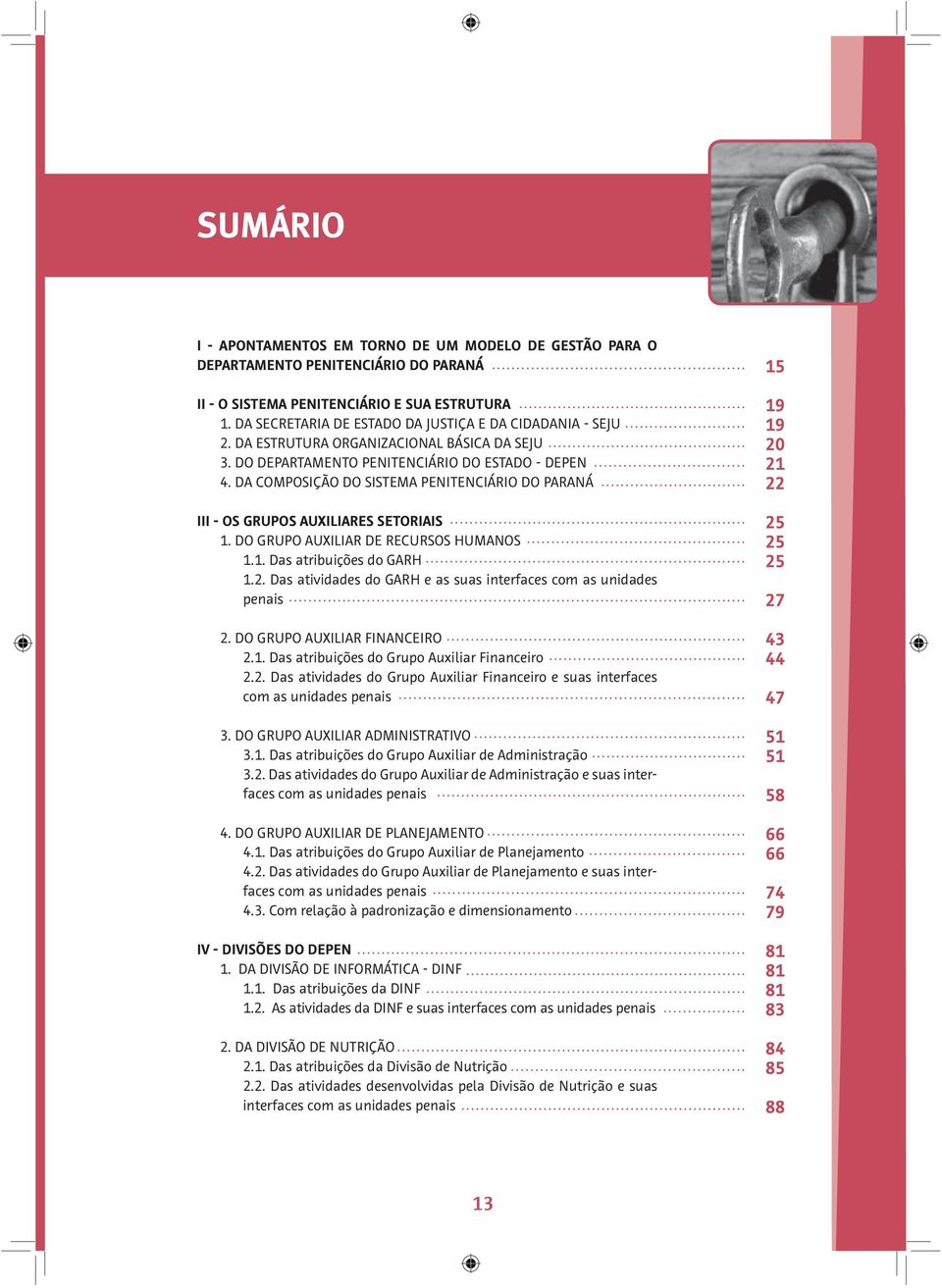 DA COMPOSIÇÃO DO SISTEMA PENITENCIÁRIO DO PARANÁ III - OS GRUPOS AUXILIARES SETORIAIS 1. DO GRUPO AUXILIAR DE RECURSOS HUMANOS 1.1. Das atribuições do GARH 1.2.