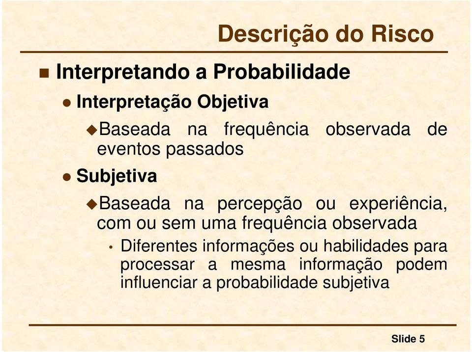 experiência, com ou sem uma frequência observada Diferentes informações ou