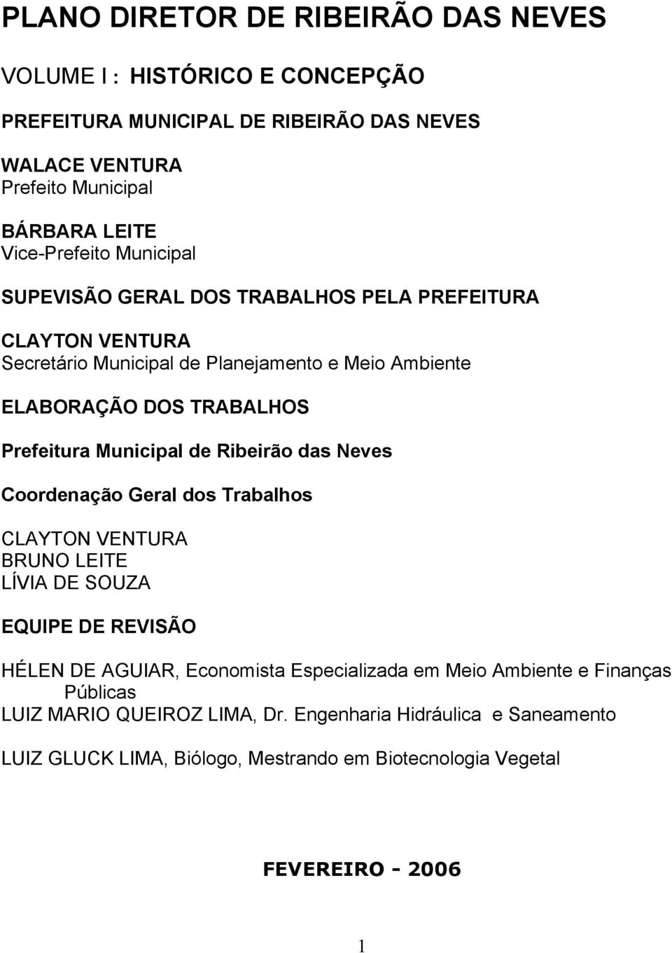 Ribeirão das Neves Coordenação Geral dos Trabalhos CLAYTON VENTURA BRUNO LEITE LÍVIA DE SOUZA EQUIPE DE REVISÃO HÉLEN DE AGUIAR, Economista Especializada em Meio Ambiente e