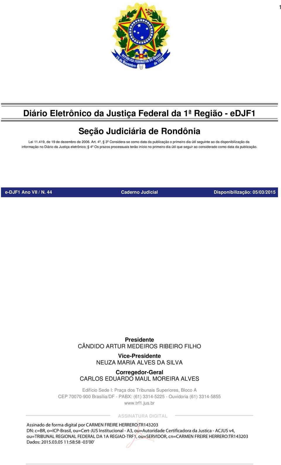 primeiro dia útil que seguir ao considerado como data da publicação. e-djf1 Ano VII / N.