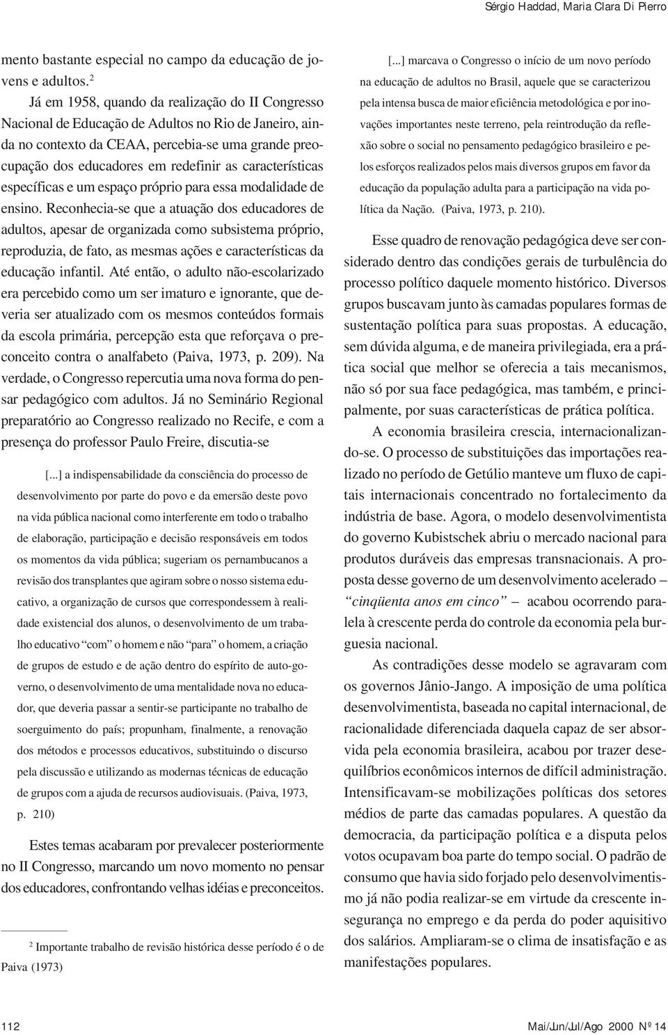 características específicas e um espaço próprio para essa modalidade de ensino.